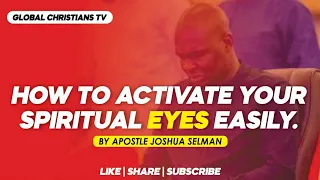 HOW TO ACTIVATE YOUR SPIRITUAL EYES EASILY - APOSTLE JOSHUA SELMAN