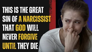 This Is The Great Sin Of A Narcissist That Can Never Be Forgiven By God Until They Die |NPD |Narc