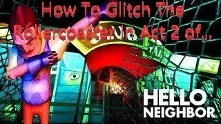 Rollercoaster Glitch To Beat Act 2 of Hello Neighbor Xbox One Version