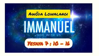 AWÕDA LOWALANGI = IMANUEL (YESAYA 7 : 10 - 16)