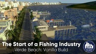 The Start of a Fishing Industry - Verde Beach (Vanilla Cities Skylines Build ep. 22)