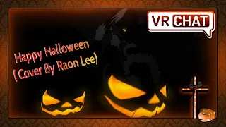 VrChat Music Video - Happy Halloween (Cover By Raon Lee)