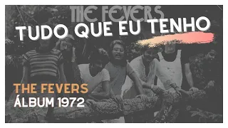 TUDO QUE  EU TENHO (Everything I Own) - THE FEVERS (1972)