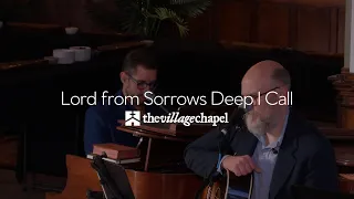 “Lord from Sorrows Deep I Call” - The Village Chapel Worship