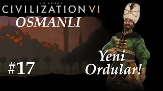 Yeni Ordular! |Civilization 6| Osmanlı | Ottomans - Bölüm 17