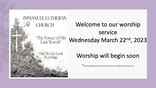 Welcome to Wednesday Night Worship Service March 22nd, 2023 @ Immanuel Lutheran Church