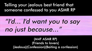 Telling your jealous best friend that someone confessed to you (M4F ASMR RP)(Friends to lovers)