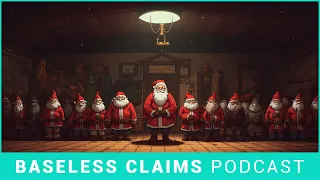 Run a Sleigh On Me, Santa | Baseless Claims Podcast Ep. 212