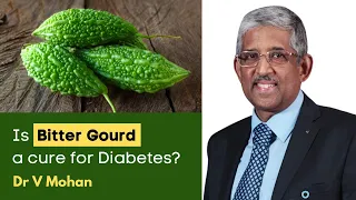 Is Bitter Gourd a cure for Diabetes? | Dr V Mohan