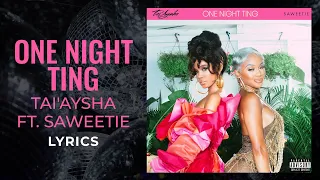 Tai'Aysha, Saweetie - One Night Ting (LYRICS)