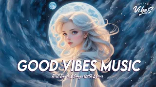 Good Vibes Music 🍇 Chill Spotify Playlist Covers | Latest English Songs With Lyrics