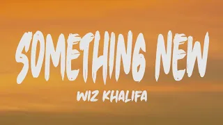 Wiz Khalifa - Something New (Lyrics)