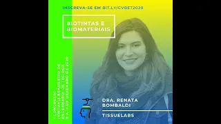 I CvBET - Biotintas e Biomateriais (Dra. Renata Bombaldi - TissueLabs, Brasil)