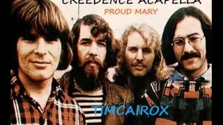 CREEDENCE ACAPELLA   PROUD MARY TIMCAIROX