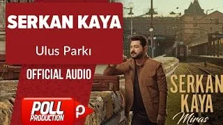 Serkan Kaya - Ulus Parkı - ( Official Audio )