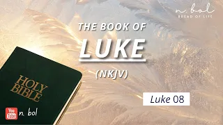 Luke 8 - NKJV Audio Bible with Text (BREAD OF LIFE)