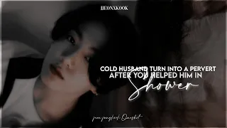 Cold Husband turn into a pervert after you helped him in the shower •jungkook• || Oneshot||