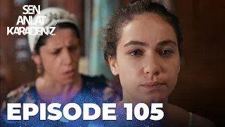 Sen Anlat Karadeniz | Lifeline - Episode 105