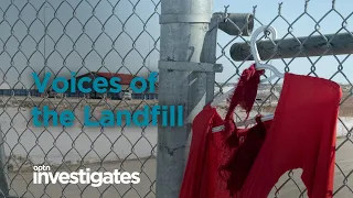 Voices of the Landfill | APTN Investigates