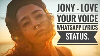 JONY - Love Your Voice WhatsApp Lyrics Status.