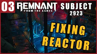 REMNANT FROM THE ASHES WARD PRIME SUBJECT 2923 DLC PART 3 FIXING REACTOR (PC COMMENTARY)