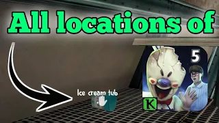 all locations of ice cream tub in ice scream 5