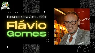 TOMANDO UMA COM... FLAVIO GOMES #004