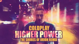 Coldplay - Higher Power (The Shores of Orion Remix)
