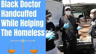 Black Doctor Handcuffed While Helping Homeless During COVID Pandemic