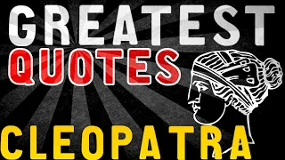 Cleopatra - GREATEST QUOTES