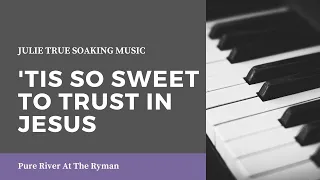 'Tis So Sweet To Trust In Jesus - Julie True // Live Soaking from Pure River At The Ryman Event