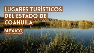 Tourist Places of Coahuila Mexico | What to See and Do | 2021 guide