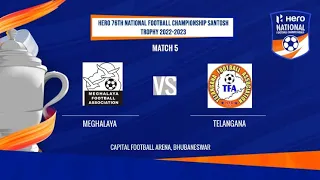 MEGHALAYA VS TELANGANA | HERO 76TH NFC SANTOSH TROPHY 2022-2023