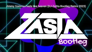 Jimmy Gomma-Feels Like Heaven (DJ ZaSta Bootleg Remix 2023)