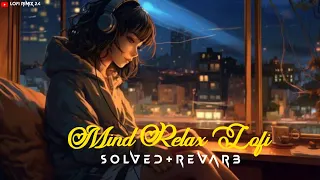 Mind Relax Lofi 🥰 Heart Touching Songs ❣️ Solved & Revarb 🥰 Arjeet shing lofi ‎@Lofirimix2.4