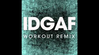 IDGAF (Workout Remix)