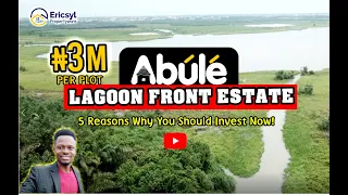 5 Reasons Why You Should Invest In ABULE LAGOON FRONT | Ibeju-Lekki Lagos Nigeria