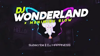 DJ WONDERLAND X MENIMISU I REMIX VIRAL TIK TOK TERBARU 2022 | DJ VIRAL TIK TOK