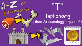 A-Z of Archaeology: 'T - Taphonomy (How Archaeology Happens!)' (Special Edition)