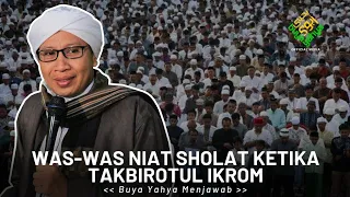 Was-Was Niat Sholat Ketika Takbirotul Ikrom | Buya Yahya Menjawab