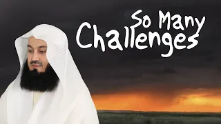 Do you face more challenges as you get closer to Allah? Mufti Menk