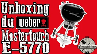Unboxing et Avis du Weber Mastertouch E 5770