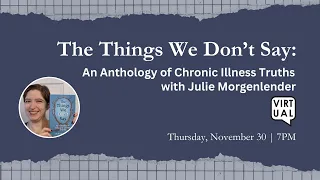 The Things We Don’t Say: An Anthology of Chronic Illness Truths