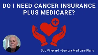 Do I Need Cancer Insurance Plus Original Medicare?