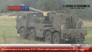 Malaysia plans to purchase EVA 155mm self-propelled howitzers from Slovakia