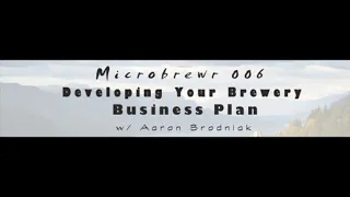 MicroBrewr 006: Developing your brewery business plan with Aaron Brodniak