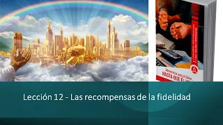 Lección 12: Las Recompensas de la Fidelidad - Un Resumen de la Escuela Sabática - 2023