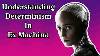 Understanding Determinism: An Analysis of Ex Machina