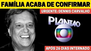 Após 26 dias internado, chega a notícia:  Dennis Carvalho, aos 75 anos, médicos acabam de confirmar