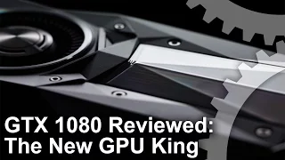 Nvidia GeForce GTX 1080 Review: The New GPU King